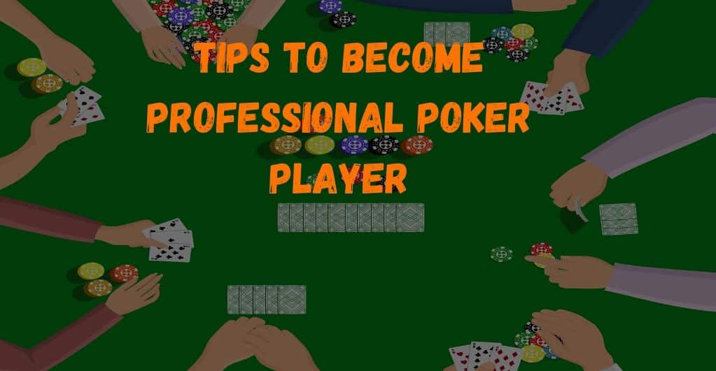 Tips to Become A Professional Poker Player